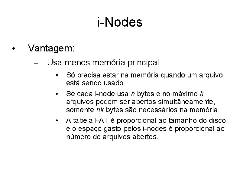 i-Nodes • Vantagem: – Usa menos memória principal. • • • Só precisa estar