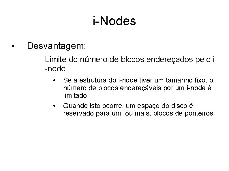 i-Nodes • Desvantagem: – Limite do número de blocos endereçados pelo i -node. •