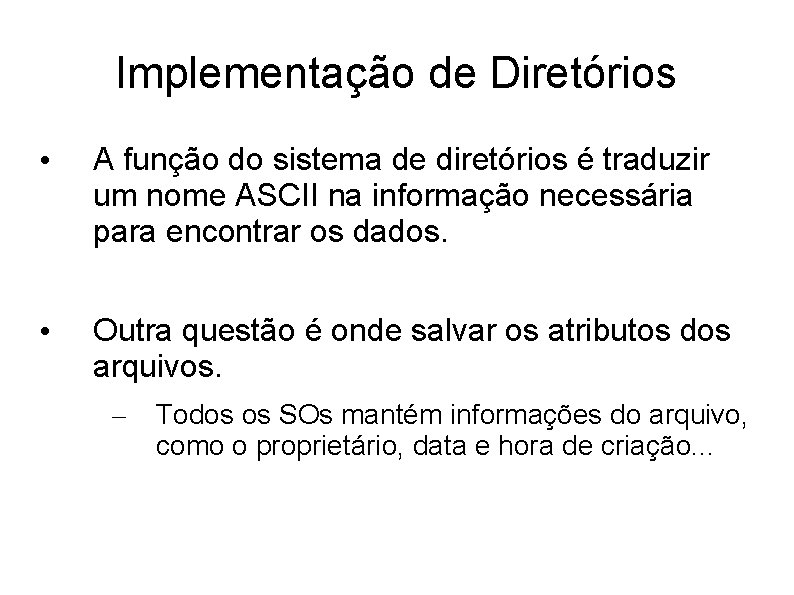 Implementação de Diretórios • A função do sistema de diretórios é traduzir um nome