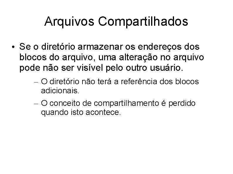 Arquivos Compartilhados • Se o diretório armazenar os endereços dos blocos do arquivo, uma