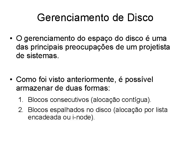 Gerenciamento de Disco • O gerenciamento do espaço do disco é uma das principais