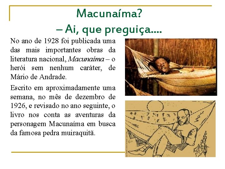 Macunaíma? – Ai, que preguiça. . No ano de 1928 foi publicada uma das