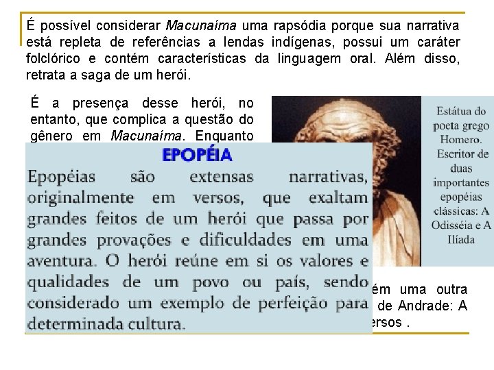 É possível considerar Macunaíma uma rapsódia porque sua narrativa está repleta de referências a