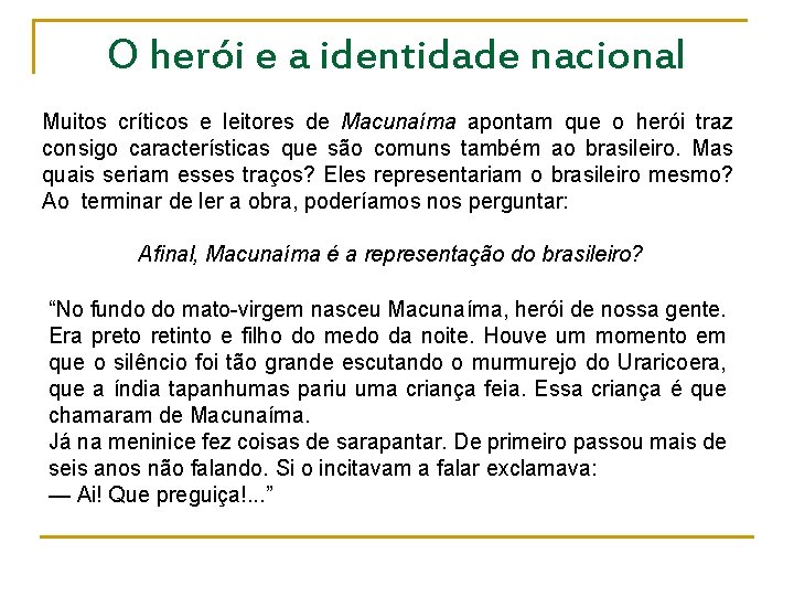 O herói e a identidade nacional Muitos críticos e leitores de Macunaíma apontam que