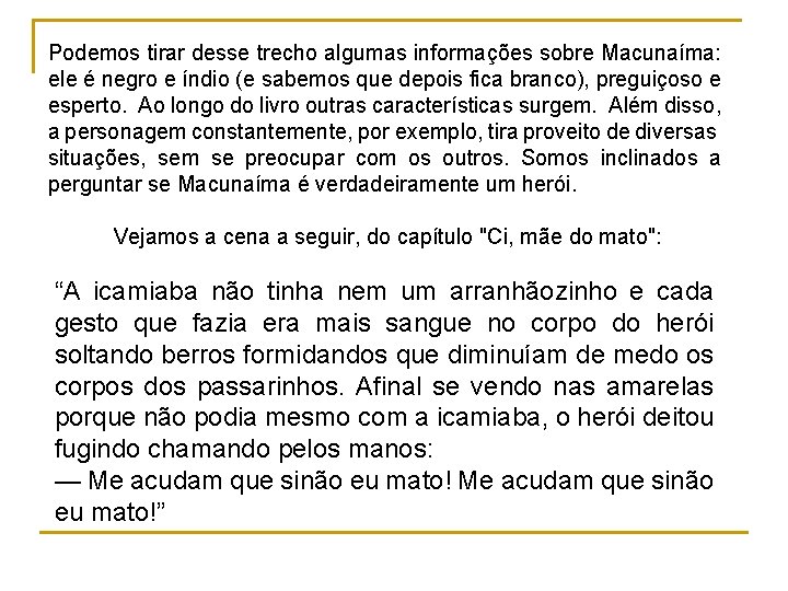 Podemos tirar desse trecho algumas informações sobre Macunaíma: ele é negro e índio (e