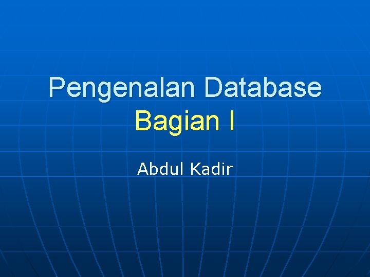 Pengenalan Database Bagian I Abdul Kadir 