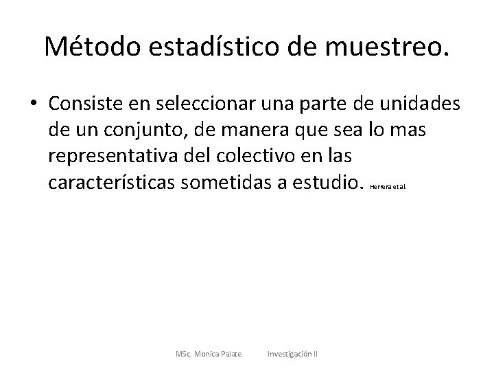 Método estadístico de muestreo. • Consiste en seleccionar una parte de unidades de un