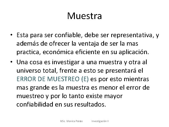 Muestra • Esta para ser confiable, debe ser representativa, y además de ofrecer la