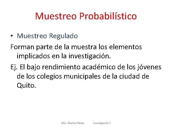 Muestreo Probabilístico • Muestreo Regulado Forman parte de la muestra los elementos implicados en