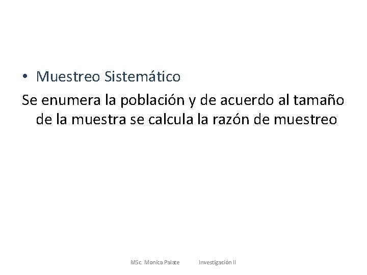  • Muestreo Sistemático Se enumera la población y de acuerdo al tamaño de