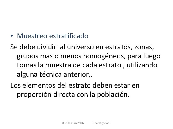  • Muestreo estratificado Se debe dividir al universo en estratos, zonas, grupos mas