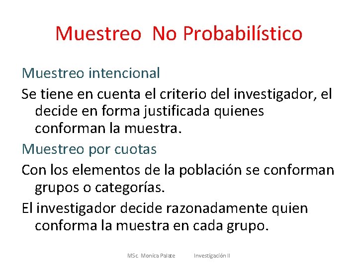 Muestreo No Probabilístico Muestreo intencional Se tiene en cuenta el criterio del investigador, el