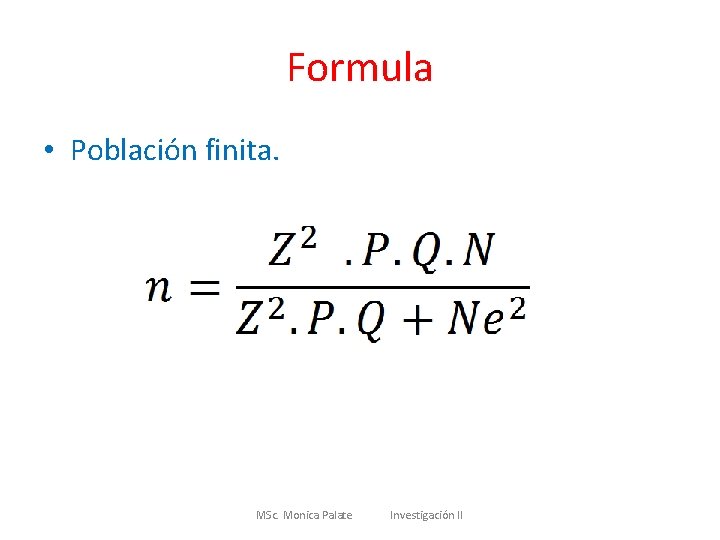 Formula • Población finita. MSc. Monica Palate Investigación II 