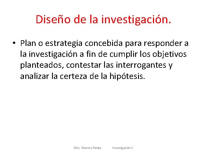 Diseño de la investigación. • Plan o estrategia concebida para responder a la investigación