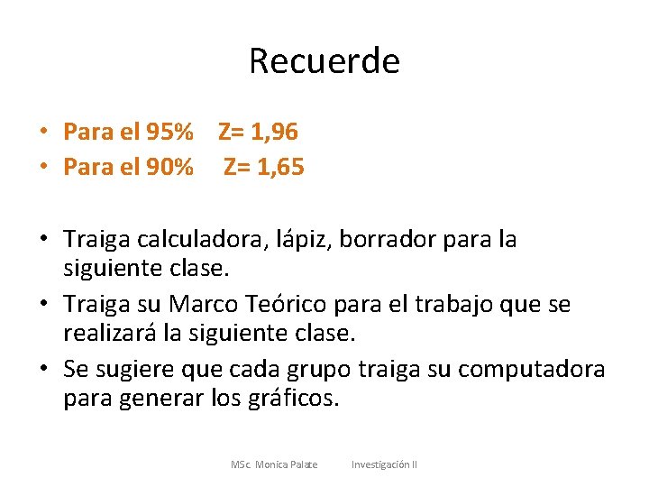 Recuerde • Para el 95% Z= 1, 96 • Para el 90% Z= 1,