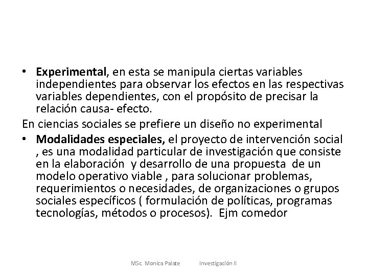  • Experimental, en esta se manipula ciertas variables independientes para observar los efectos