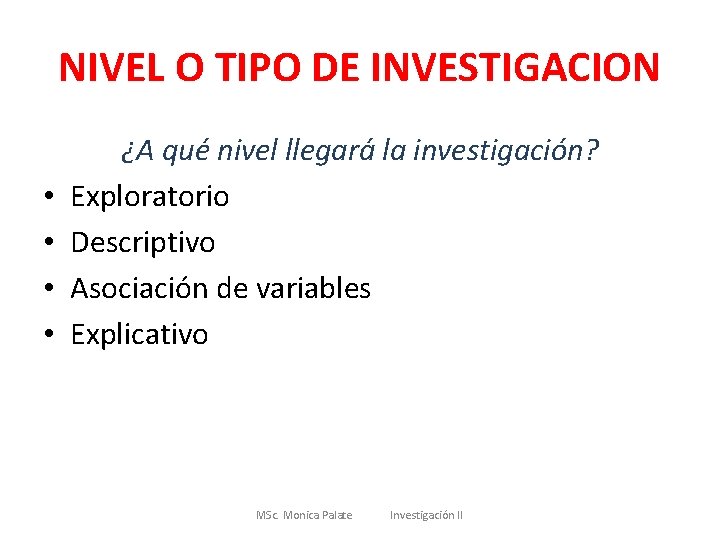 NIVEL O TIPO DE INVESTIGACION • • ¿A qué nivel llegará la investigación? Exploratorio