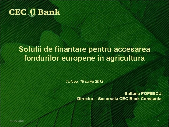 Solutii de finantare pentru accesarea fondurilor europene in agricultura Tulcea, 19 iunie 2012 Sultana