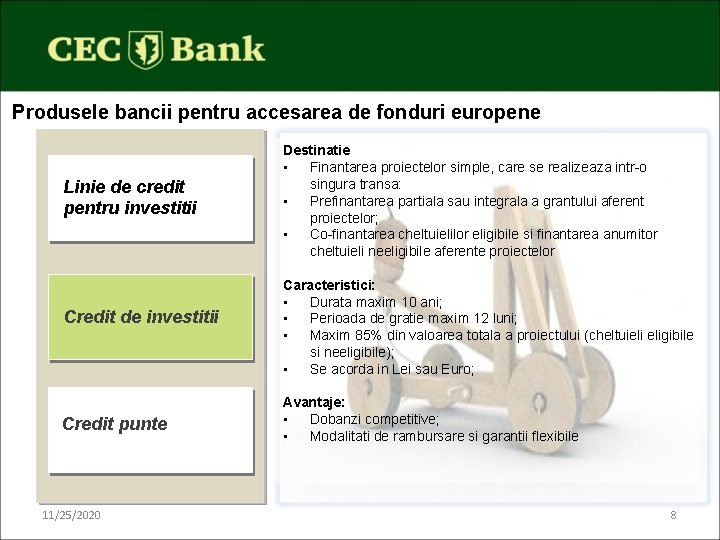 Produsele bancii pentru accesarea de fonduri europene Linie de credit pentru investitii Credit de