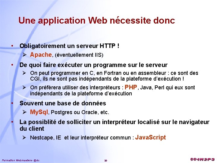 Une application Web nécessite donc • Obligatoirement un serveur HTTP ! Ø Apache, (éventuellement