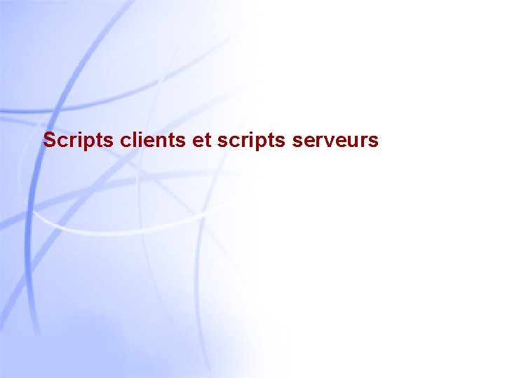 Scripts clients et scripts serveurs 