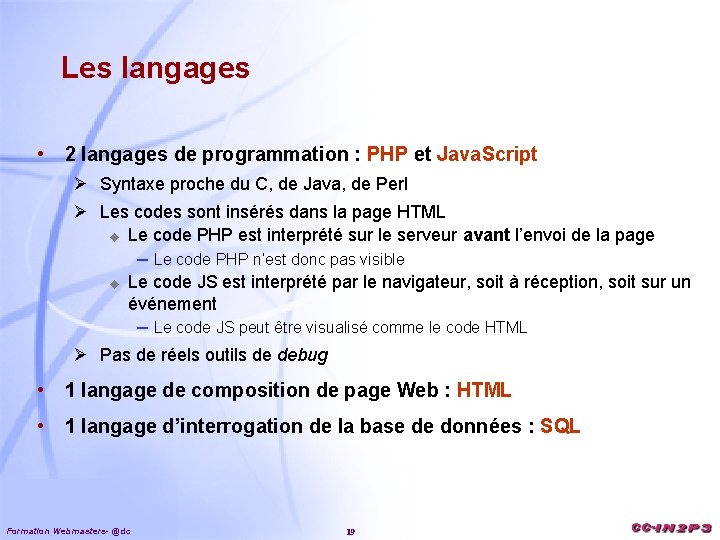 Les langages • 2 langages de programmation : PHP et Java. Script Ø Syntaxe