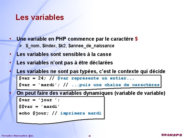 Les variables • Une variable en PHP commence par le caractère $ Ø $_nom,