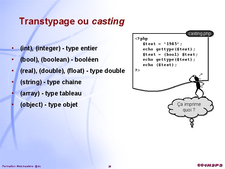 Transtypage ou casting • (int), (integer) - type entier • (bool), (boolean) - booléen
