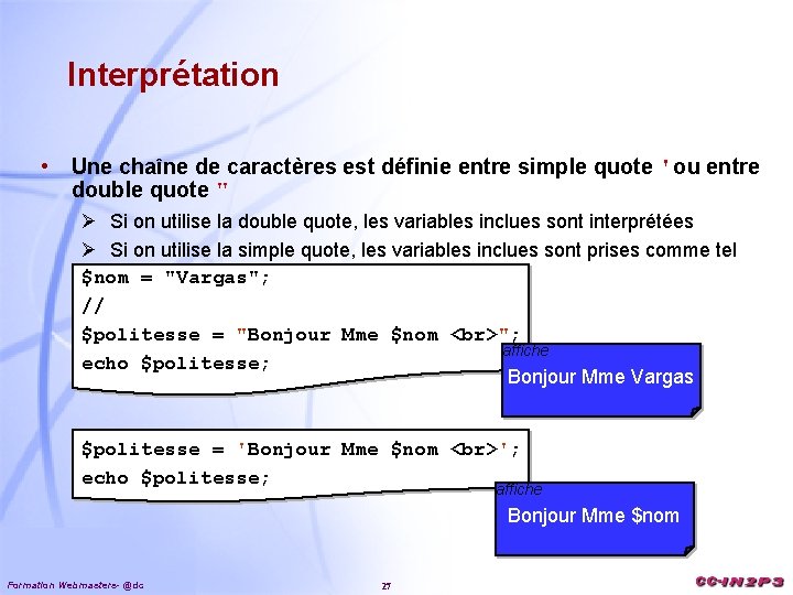 Interprétation • Une chaîne de caractères est définie entre simple quote 'ou entre double