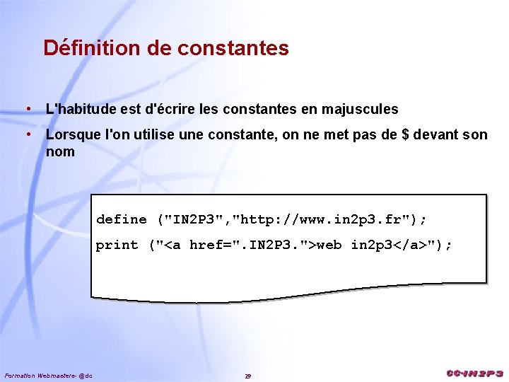 Définition de constantes • L'habitude est d'écrire les constantes en majuscules • Lorsque l'on