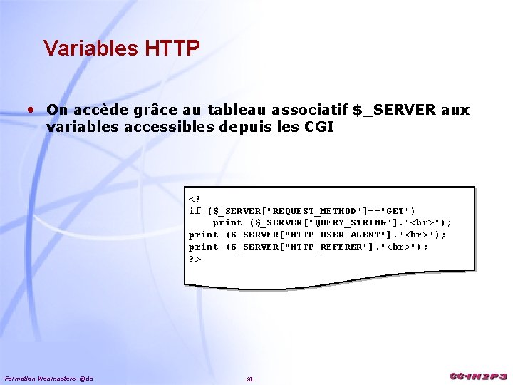 Variables HTTP • On accède grâce au tableau associatif $_SERVER aux variables accessibles depuis