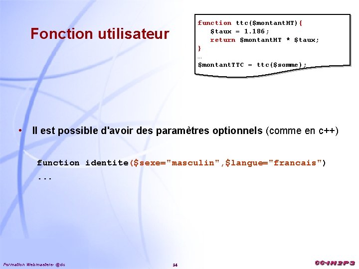 function ttc($montant. HT){ $taux = 1. 186; return $montant. HT * $taux; } …