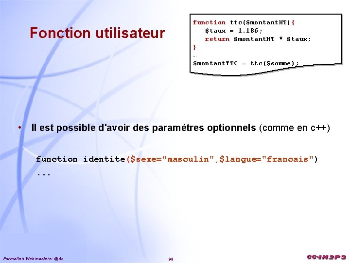 function ttc($montant. HT){ $taux = 1. 186; return $montant. HT * $taux; } …