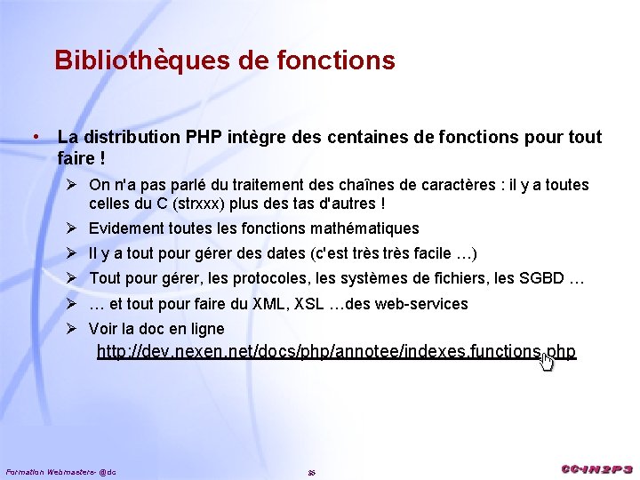 Bibliothèques de fonctions • La distribution PHP intègre des centaines de fonctions pour tout