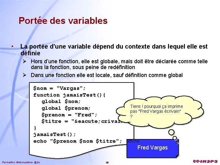 Portée des variables • La portée d’une variable dépend du contexte dans lequel elle