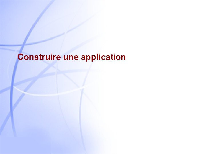 Construire une application 