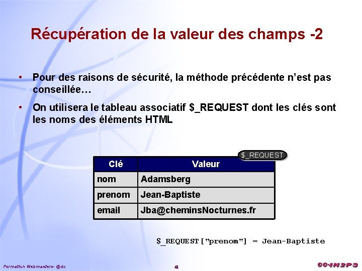 Récupération de la valeur des champs -2 • Pour des raisons de sécurité, la