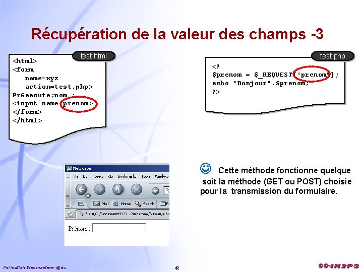 Récupération de la valeur des champs -3 test. html <html> <form name=xyz action=test. php>