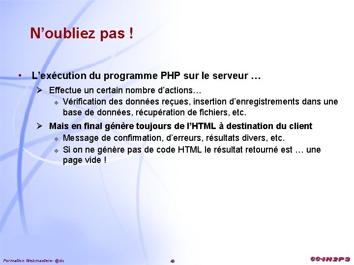 N’oubliez pas ! • L’exécution du programme PHP sur le serveur … Ø Effectue