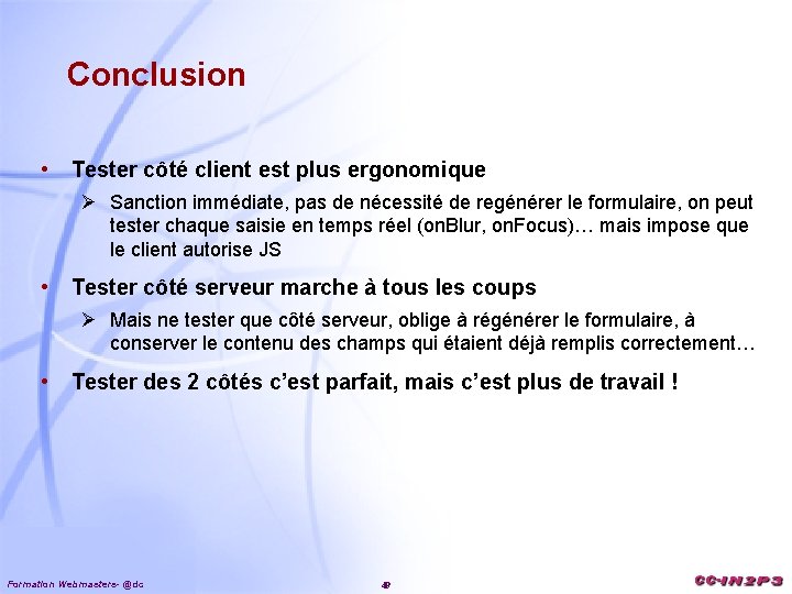 Conclusion • Tester côté client est plus ergonomique Ø Sanction immédiate, pas de nécessité