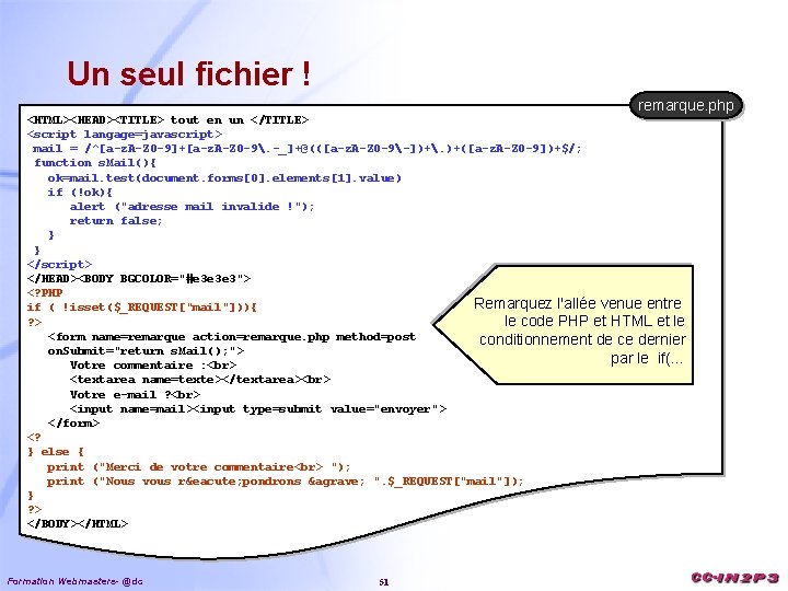 Un seul fichier ! remarque. php <HTML><HEAD><TITLE> tout en un </TITLE> <script langage=javascript> mail