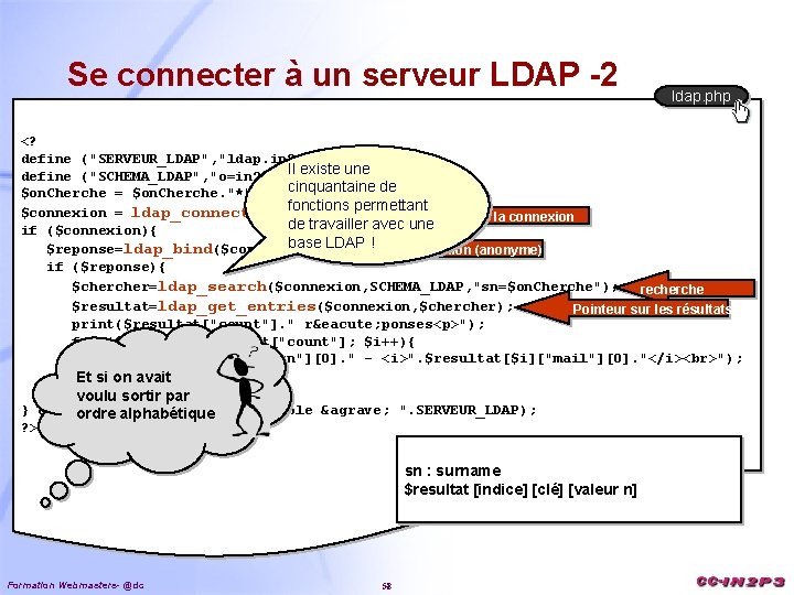 Se connecter à un serveur LDAP -2 ldap. php <? define ("SERVEUR_LDAP", "ldap. in
