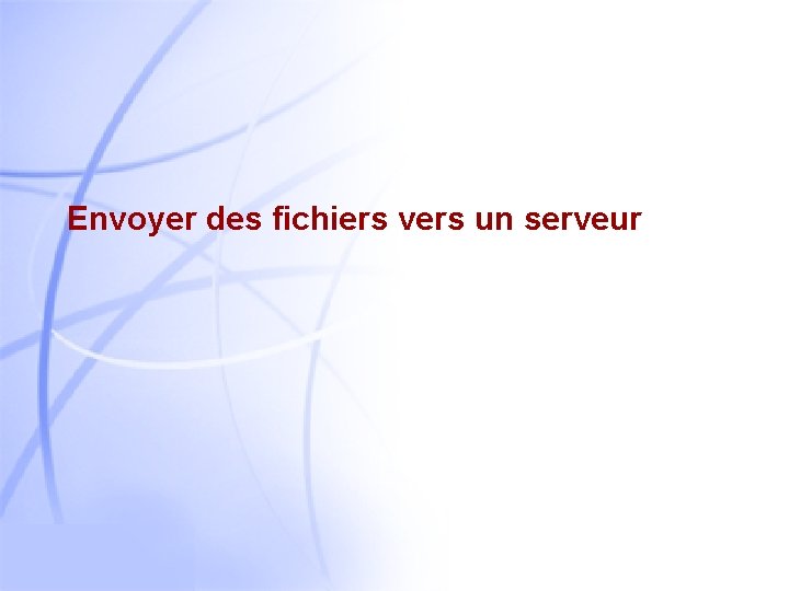 Envoyer des fichiers vers un serveur 