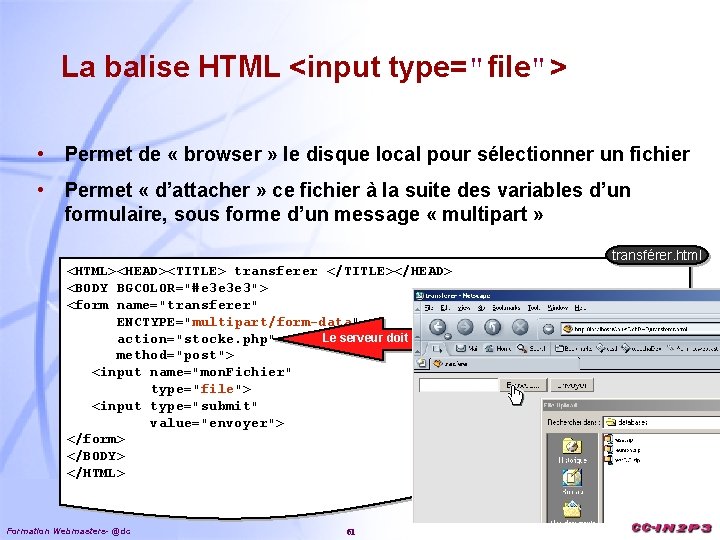 La balise HTML <input type="file"> • Permet de « browser » le disque local