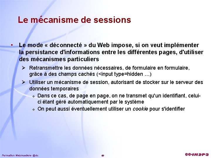 Le mécanisme de sessions • Le mode « déconnecté » du Web impose, si