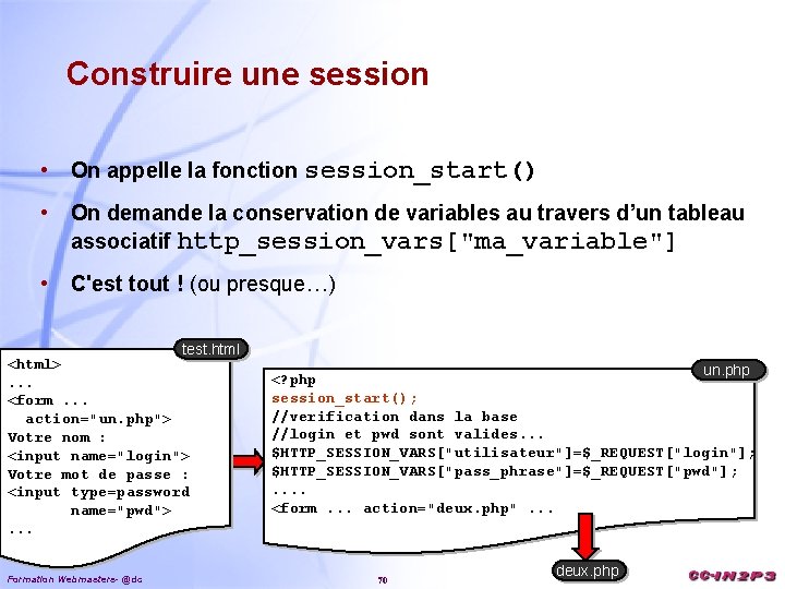 Construire une session • On appelle la fonction session_start() • On demande la conservation