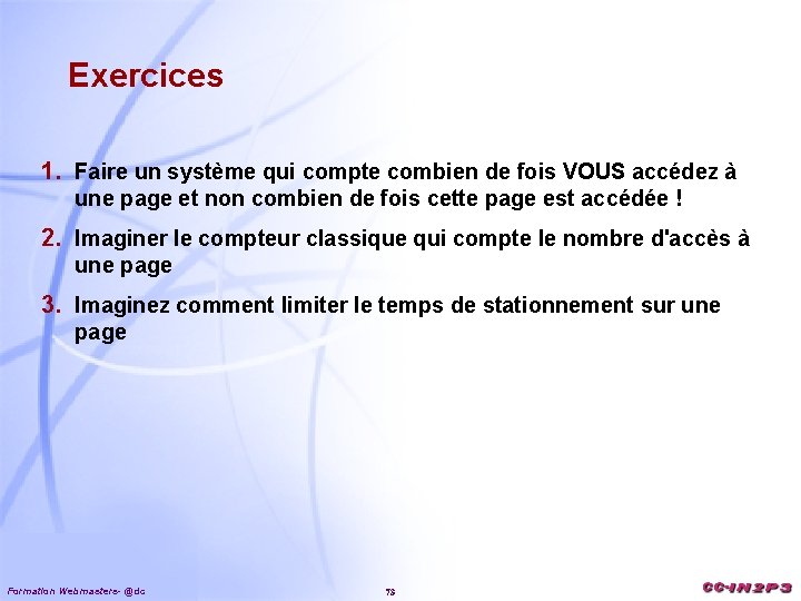 Exercices 1. Faire un système qui compte combien de fois VOUS accédez à une