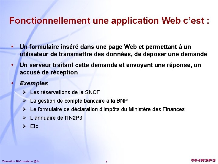 Fonctionnellement une application Web c’est : • Un formulaire inséré dans une page Web