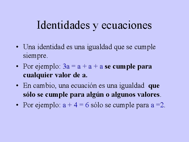 Identidades y ecuaciones • Una identidad es una igualdad que se cumple siempre. •