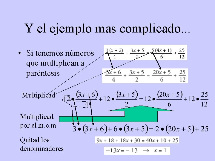 Y el ejemplo mas complicado. . . • Si tenemos números que multiplican a